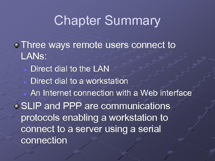 Chapter Summary Three ways remote users connect to LANs: n n n Direct dial