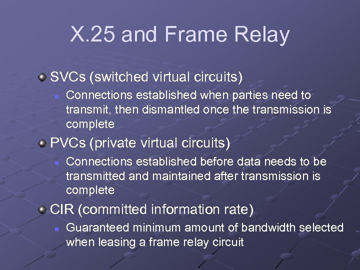 X. 25 and Frame Relay SVCs (switched virtual circuits) n Connections established when parties