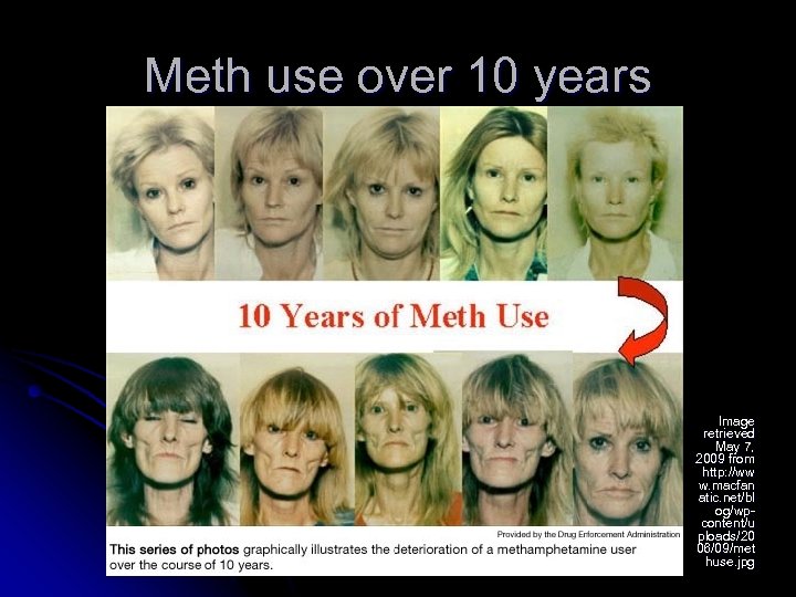 Meth use over 10 years Image retrieved May 7, 2009 from http: //ww w.