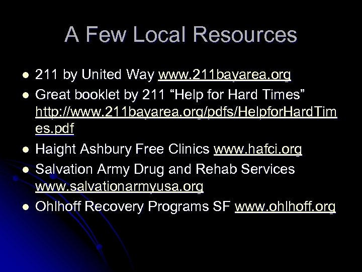 A Few Local Resources l l l 211 by United Way www. 211 bayarea.