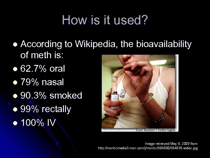 How is it used? According to Wikipedia, the bioavailability of meth is: l 62.