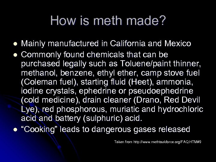 How is meth made? l l l Mainly manufactured in California and Mexico Commonly