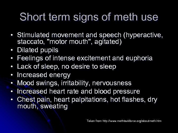 Short term signs of meth use • Stimulated movement and speech (hyperactive, staccato, "motor