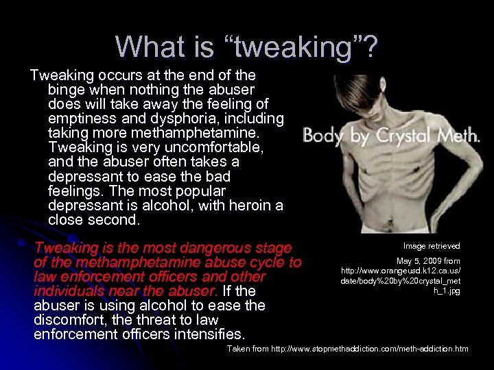 What is “tweaking”? Tweaking occurs at the end of the binge when nothing the