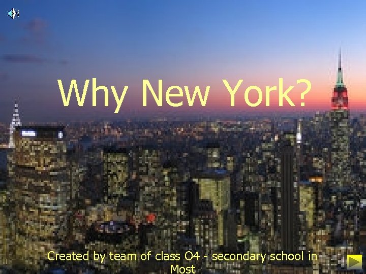 Why New York? Created by team of class O 4 - secondary school in