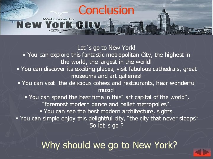 Conclusion Let´s go to New York! § You can explore this fantastic metropolitan City,