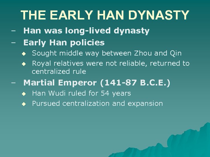THE EARLY HAN DYNASTY – – Han was long-lived dynasty Early Han policies u