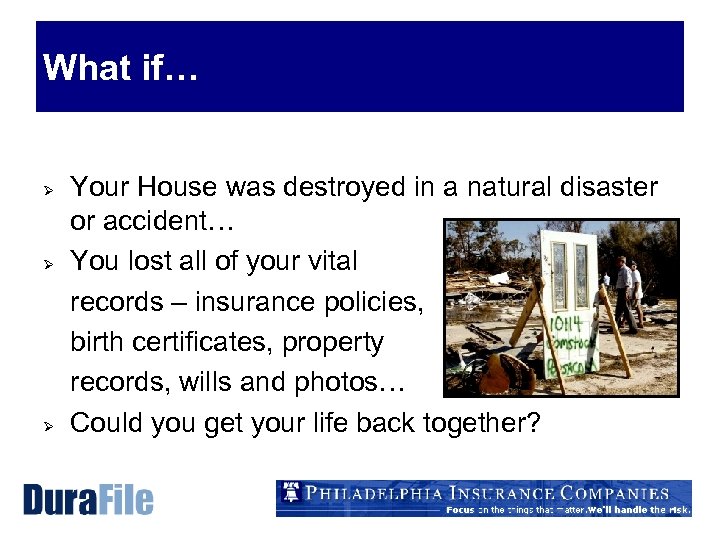 What if… Ø Ø Ø Your House was destroyed in a natural disaster or