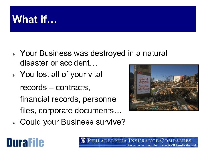 What if… Ø Your Business was destroyed in a natural disaster or accident… You