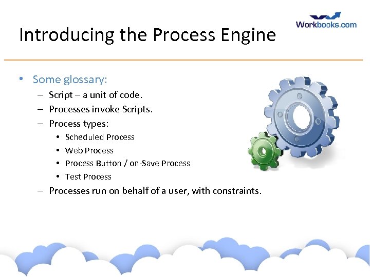 Introducing the Process Engine • Some glossary: – Script – a unit of code.