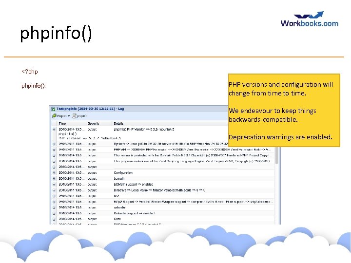 phpinfo() <? phpinfo(); PHP versions and configuration will change from time to time. We