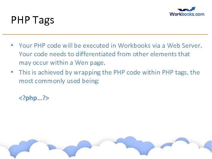 PHP Tags • Your PHP code will be executed in Workbooks via a Web