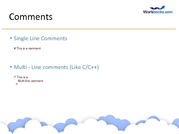 Comments • Single Line Comments # This is a comment • Multi - Line