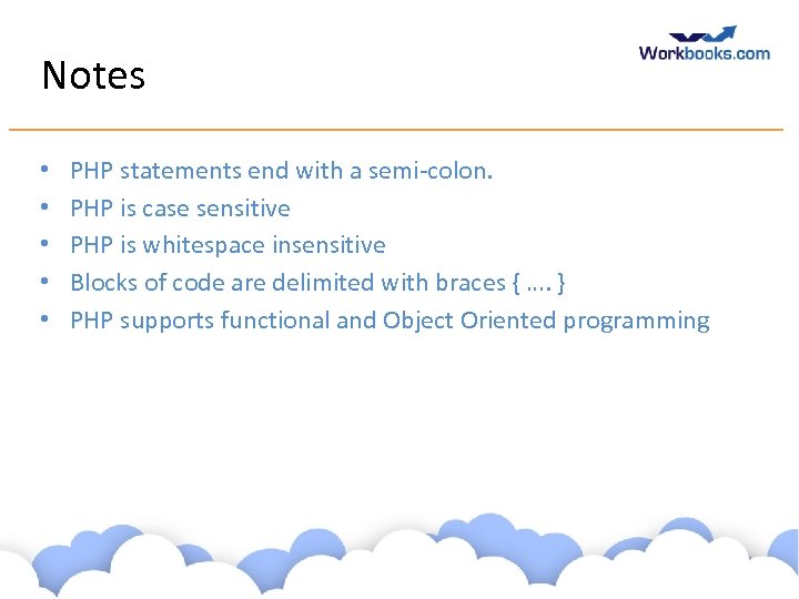 Notes • • • PHP statements end with a semi-colon. PHP is case sensitive