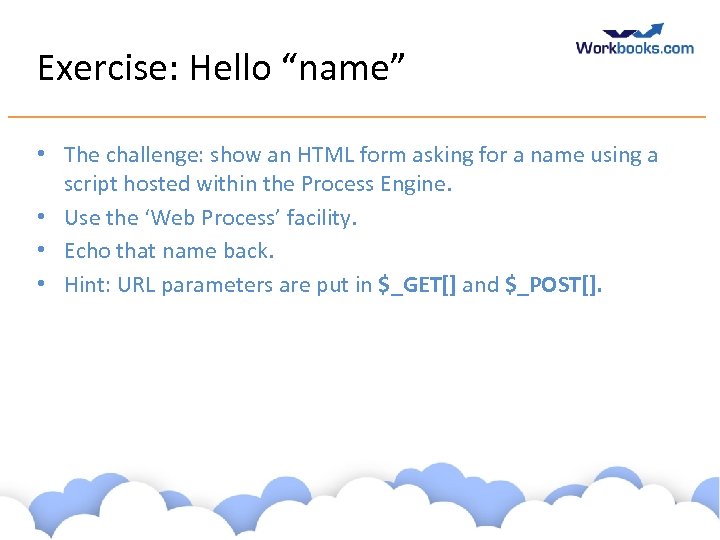Exercise: Hello “name” • The challenge: show an HTML form asking for a name