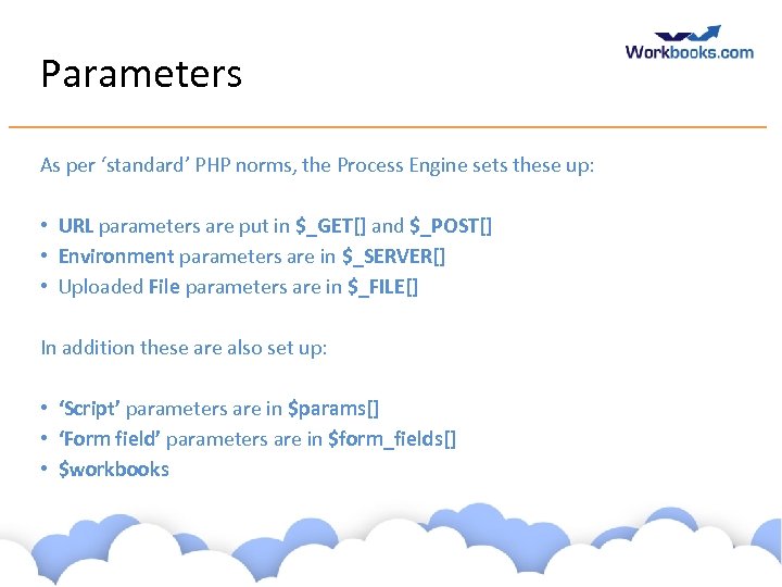Parameters As per ‘standard’ PHP norms, the Process Engine sets these up: • URL
