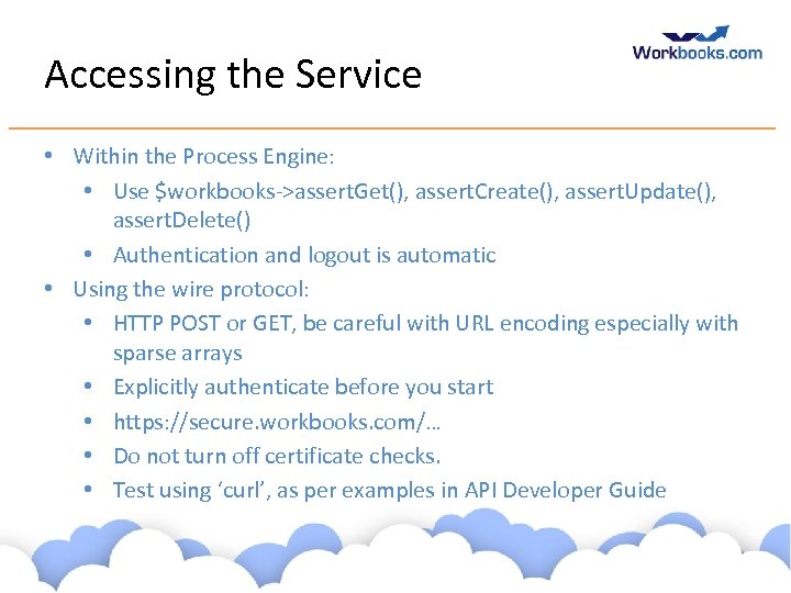 Accessing the Service • Within the Process Engine: • Use $workbooks->assert. Get(), assert. Create(),