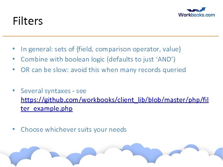 Filters • In general: sets of {field, comparison operator, value} • Combine with boolean