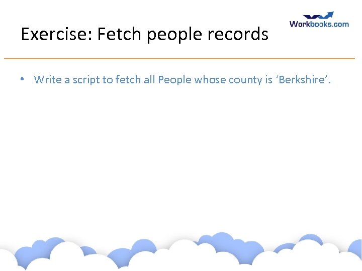 Exercise: Fetch people records • Write a script to fetch all People whose county
