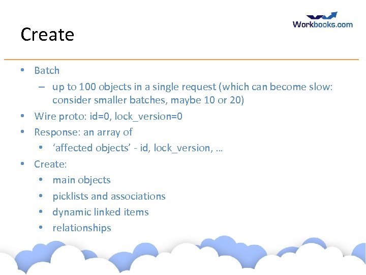 Create • Batch – up to 100 objects in a single request (which can
