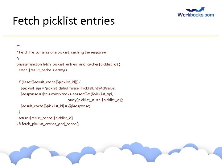 Fetch picklist entries /** * Fetch the contents of a picklist, caching the response