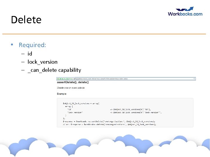 Delete • Required: – id – lock_version – _can_delete capability www. workbooks. com 