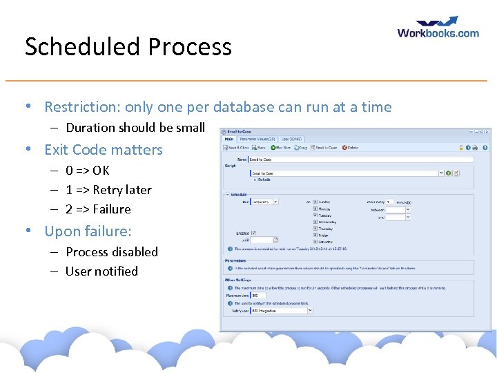 Scheduled Process • Restriction: only one per database can run at a time –