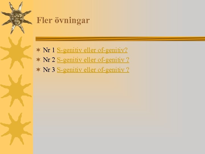 Fler övningar ¬ Nr 1 S-genitiv eller of-genitiv? ¬ Nr 2 S-genitiv eller of-genitiv