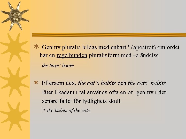 ¬ Genitiv pluralis bildas med enbart ’ (apostrof) om ordet har en regelbunden pluralisform