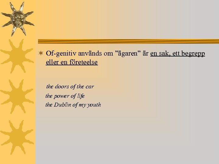 ¬ Of-genitiv används om ”ägaren” är en sak, ett begrepp eller en företeelse the