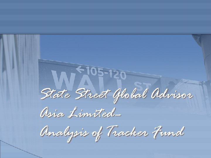 State Street Global Advisor Asia Limited– Analysis of Tracker Fund 