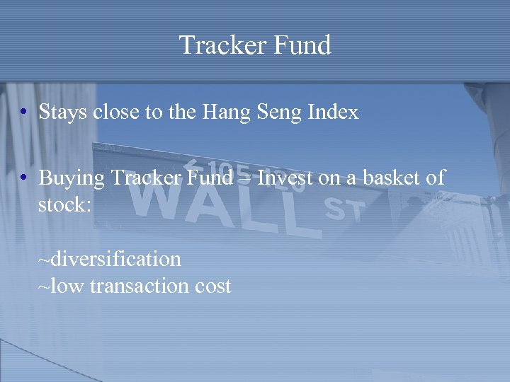 Tracker Fund • Stays close to the Hang Seng Index • Buying Tracker Fund