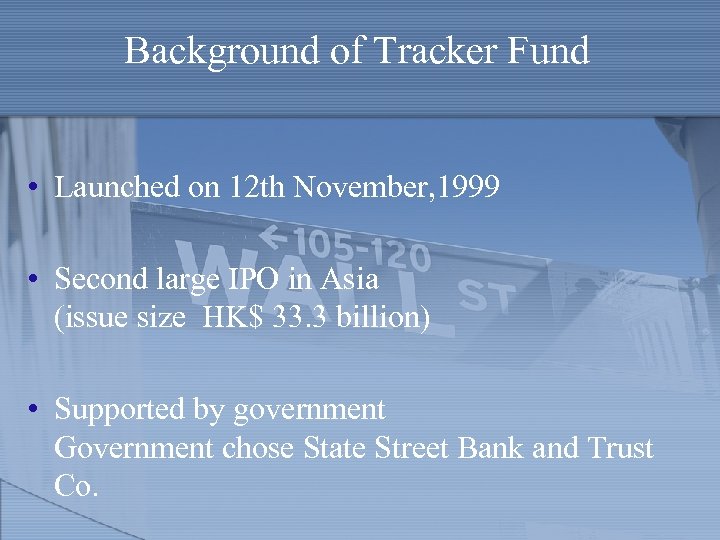 Background of Tracker Fund • Launched on 12 th November, 1999 • Second large