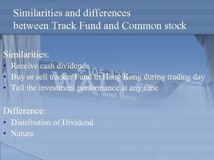 Similarities and differences between Track Fund and Common stock Similarities: • Receive cash dividends