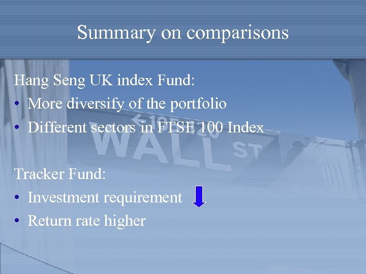 Summary on comparisons Hang Seng UK index Fund: • More diversify of the portfolio