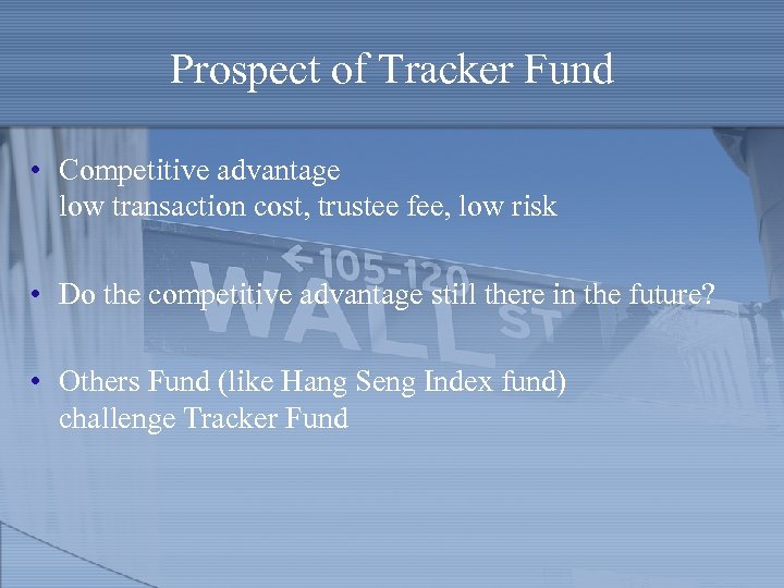 Prospect of Tracker Fund • Competitive advantage low transaction cost, trustee fee, low risk