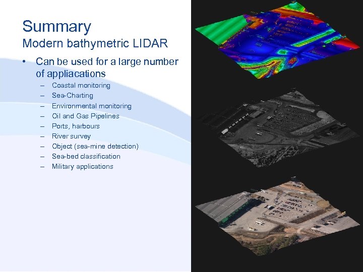 Summary Modern bathymetric LIDAR • Can be used for a large number of appliacations