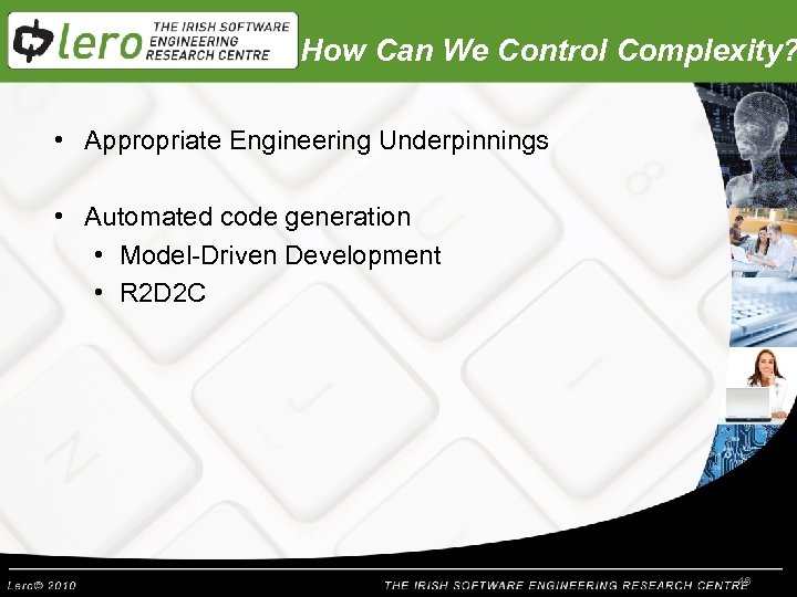 How Can We Control Complexity? • Appropriate Engineering Underpinnings • Automated code generation •