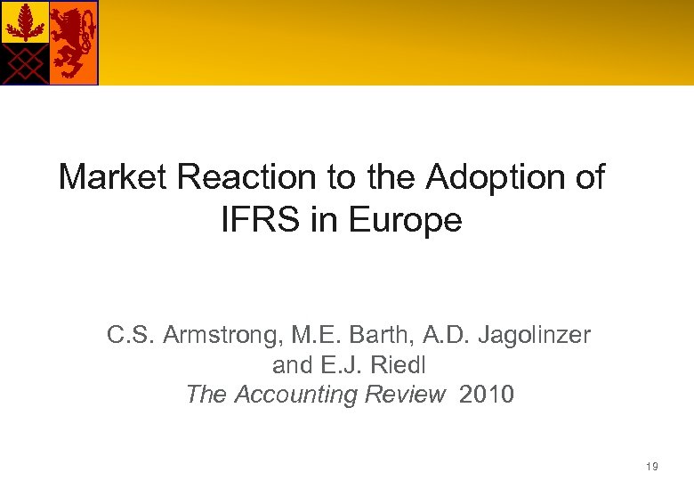 Market Reaction to the Adoption of IFRS in Europe C. S. Armstrong, M. E.