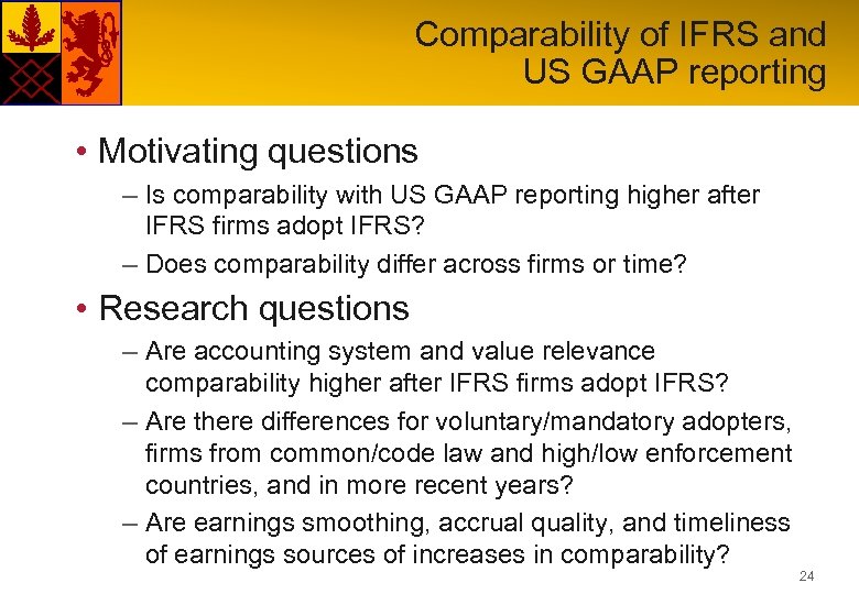 Comparability of IFRS and US GAAP reporting • Motivating questions – Is comparability with