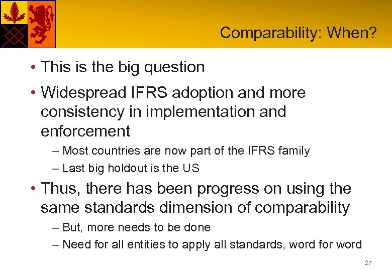 Comparability: When? • This is the big question • Widespread IFRS adoption and more
