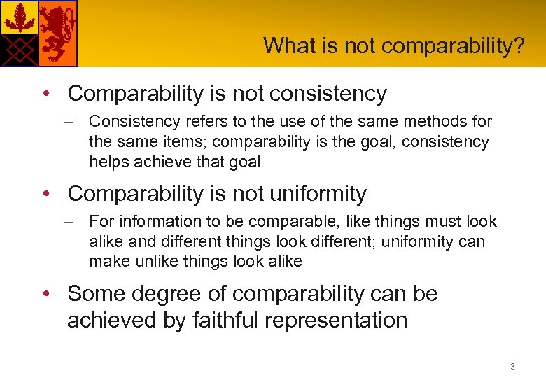 What is not comparability? • Comparability is not consistency – Consistency refers to the