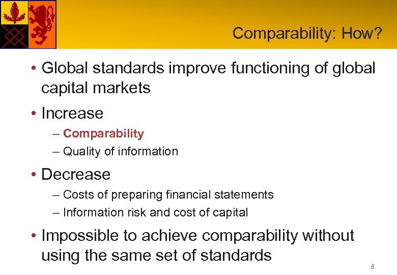 Comparability: How? • Global standards improve functioning of global capital markets • Increase –