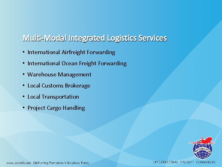 Multi-Modal Integrated Logistics Services • International Airfreight Forwarding • International Ocean Freight Forwarding •