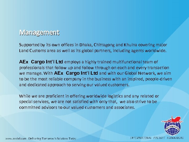 Management Supported by its own offices in Dhaka, Chittagong and Khulna covering major Land