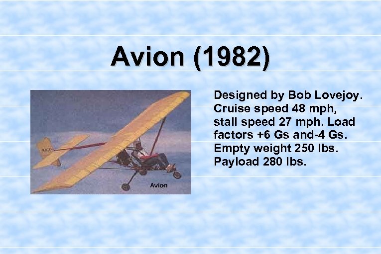 Avion (1982) Designed by Bob Lovejoy. Cruise speed 48 mph, stall speed 27 mph.