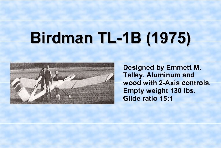 Birdman TL-1 B (1975) Designed by Emmett M. Talley. Aluminum and wood with 2