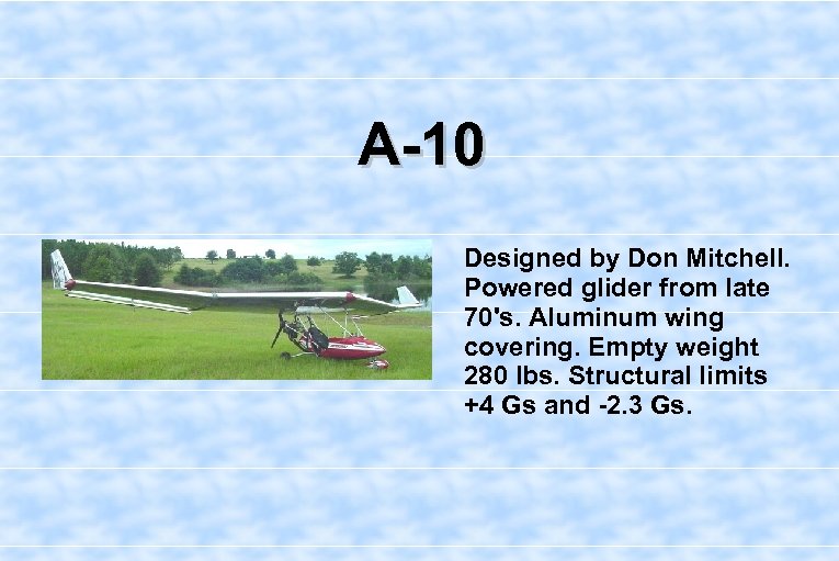 A-10 Designed by Don Mitchell. Powered glider from late 70's. Aluminum wing covering. Empty