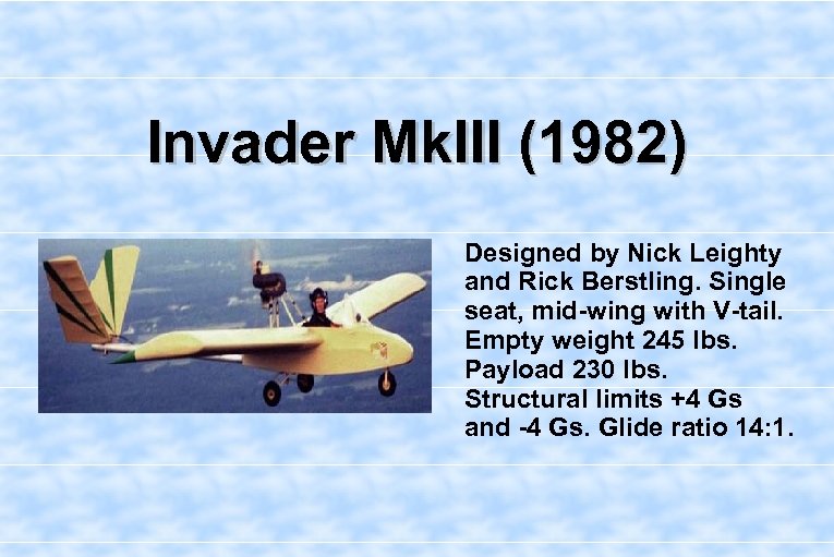 Invader Mk. III (1982) Designed by Nick Leighty and Rick Berstling. Single seat, mid-wing