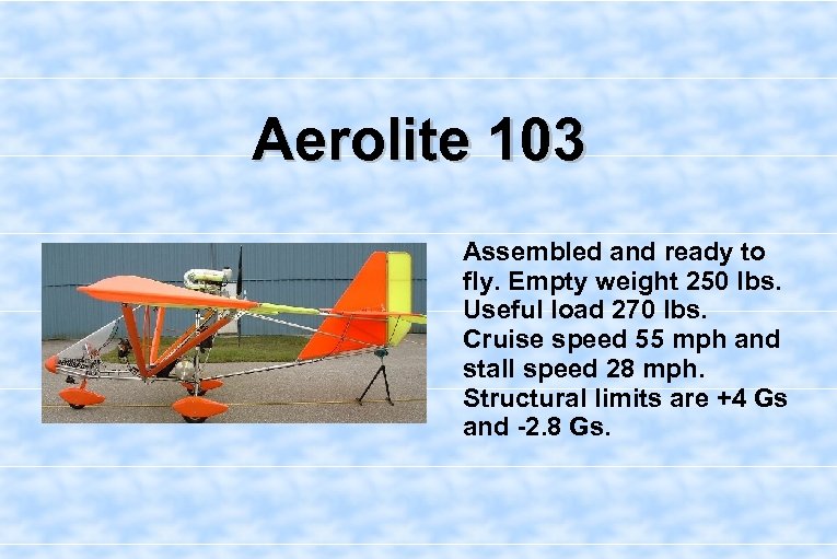 Aerolite 103 Assembled and ready to fly. Empty weight 250 lbs. Useful load 270